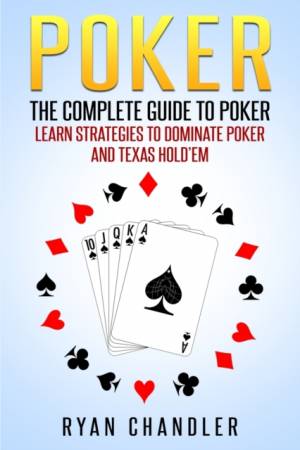 The Complete Guide To Poker